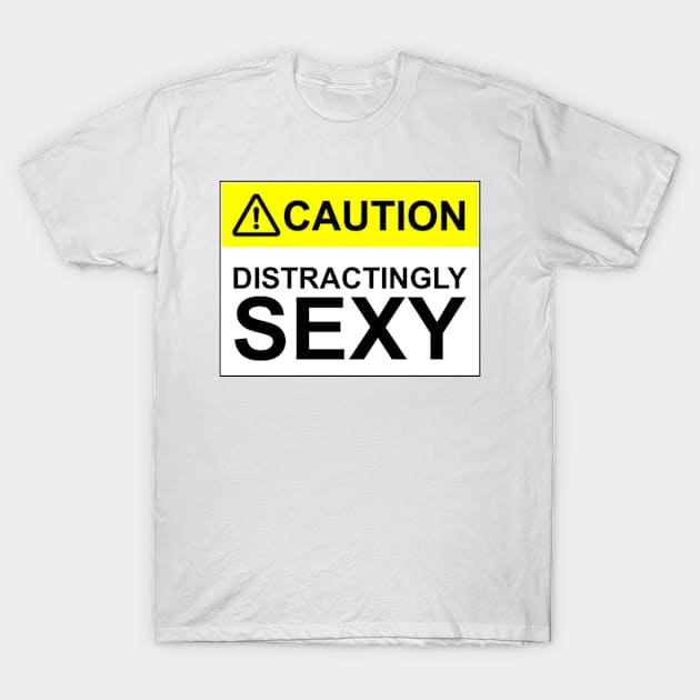 CAUTION: DISTRACTINGLY SEXY T-Shirt by Bundjum